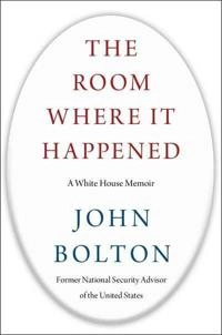 The Room Where it Happened; John Bolton; 2020