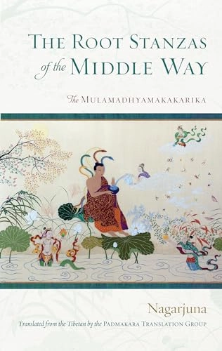 The root stanzas of the middle way : the Mulamadhyamakakarika; Nagarjuna; 2022