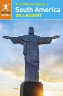 The Rough Guide to South America on a BudgetRough Guides; Alasdair Baverstock, Rough Guides; 2015