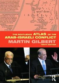 The Routledge atlas of the Arab-Israeli conflict; Martin Gilbert; 2012