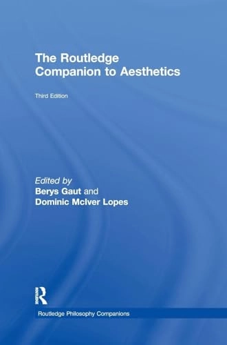 The Routledge companion to aesthetics; Berys Gaut, Dominic Lopes; 2013