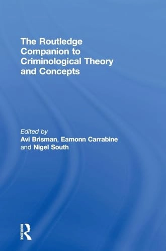 The Routledge companion to criminological theory and concepts; Avi Brisman, Eamonn Carrabine, Nigel South; 2017