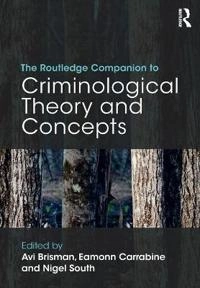 The Routledge companion to criminological theory and concepts; Avi Brisman, Eamonn Carrabine, Nigel South; 2017