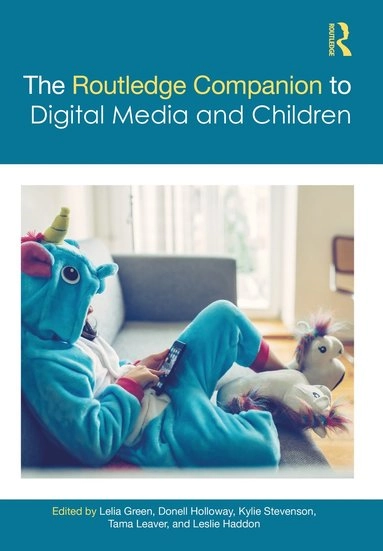 The Routledge companion to digital media and children; Lelia Green, Donell Holloway, Kylie Stevenson, Tama Leaver, Leslie Haddon; 2021