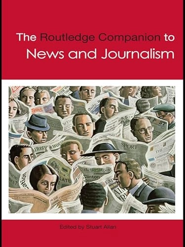 The Routledge companion to news and journalism; Stuart Allan; 2010