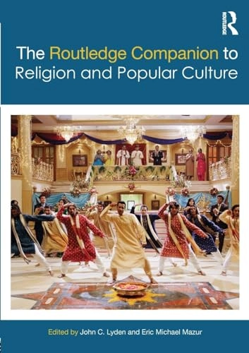 The Routledge companion to religion and popular culture; John C. Lyden, Eric Michael Mazur; 2018