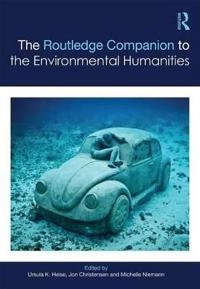 The Routledge companion to the environmental humanities; Ursula K. Heise, Jon Christensen, Michelle Niemann; 2017