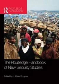 The Routledge handbook of new security studies; J Peter Burgess; 2012