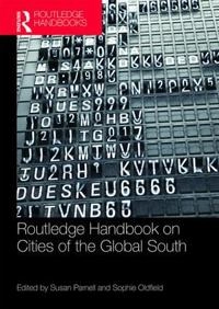 The Routledge Handbook on Cities of the Global South [Elektronisk resurs]; Susan Parnell, Sophie Oldfield; 2016