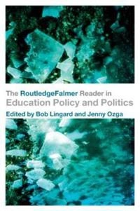 The RoutledgeFalmer reader in education policy and politics; Bob Lingard, Jenny Ozga; 2007