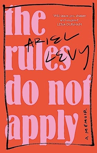 The Rules Do Not Apply; Ariel Levy; 2018