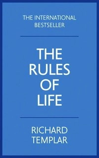 The rules of life : a personal code for living a better, happier, more successful kind of life; Richard Templar; 2015