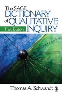 The SAGE dictionary of qualitative inquiry; Thomas A. Schwandt; 2007