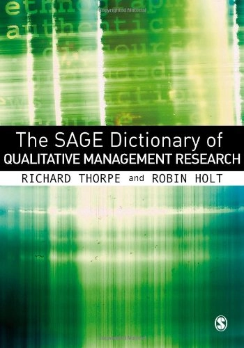 The Sage dictionary of qualitative management research; Richard Thorpe, Robin Holt; 2008