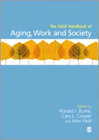 The SAGE handbook of aging, work and society; Mannie Burn, John Field, Ronald J Burke, Cary L Cooper; 2013