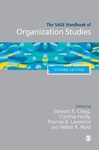 The SAGE handbook of organization studies; Stewart R Clegg, Cynthia Hardy, Thomas B Lawrence, Walter R Nord; 2006