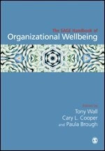The Sage handbook of organizational wellbeing; Tony Wall, Cary L. Cooper, Paula Brough; 2021