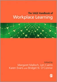 The SAGE handbook of workplace learning; Margaret Malloch, Len Cairns, Karen Evans, Bridget N O'Connor; 2010