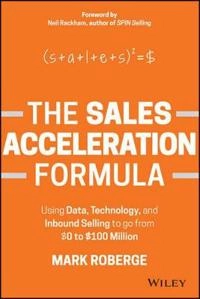 The Sales Acceleration Formula: Using Data, Technology, and Inbound Selling; Mark Roberge; 2015