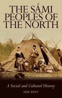 The Sámi peoples of the North : a social and cultural history; Neil. Kent; 2014