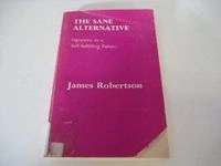 The sane alternative : signposts to a self-fulfilling future; James Robertson; 1978
