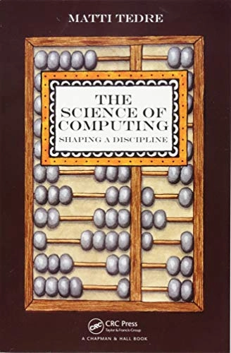 The science of computing : shaping a discipline; Matti. Tedre; 2015
