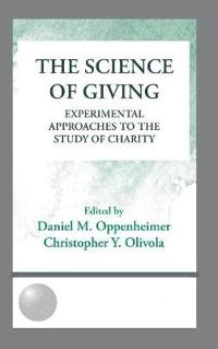 The science of giving : experimental approaches to the study of charity; Daniel M. Oppenheimer, Christopher Yves Olivola; 2011