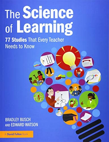 The Science of Learning : 77 studies that every teacher needs to know; Bradley Busch; 2019