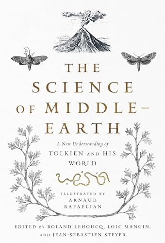 The Science of Middle-Earth : a new understanding of Tolkien and his world; Roland Lehoucq, Loïn Mangin, Jean-Sébasien Steyer, Arnaud Rafaelian, Tina Kover; 2021