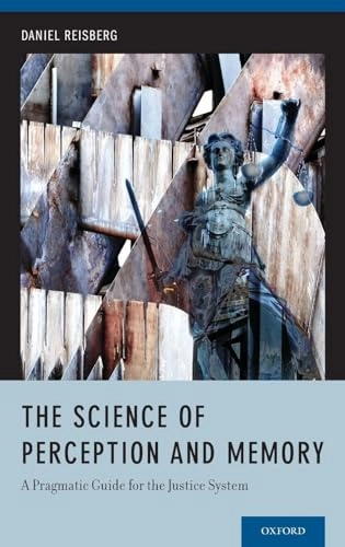 The science of perception and memory : a pragmatic guide for the justice system; Daniel Reisberg; 2014