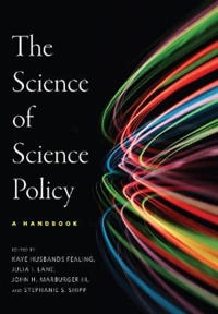 The science of science policy : a handbook; Julia I Lane, Kaye Husbands Fealing, Iii Marburger John H, Stephanie S Shipp; 2011