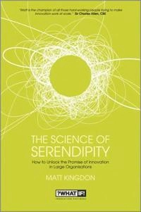 The Science of Serendipity: How to Unlock the Promise of Innovation; Matt Kingdon; 2012