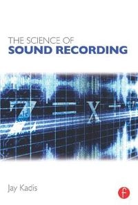 The science of sound recording; Jay Kadis; 2012