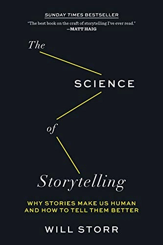The science of storytelling : why stories make us human and how to tell them better; Will Storr; 2021