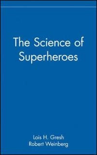 The Science of Superheroes; Lois H. Gresh, Robert Weinberg; 2002