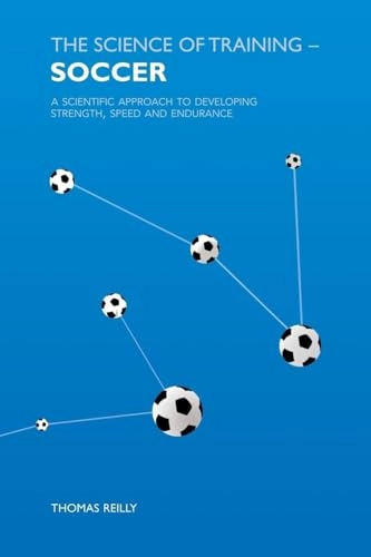 The science of training - soccer : a scientific approach to developing strength, speed and endurance; Thomas Reilly; 2006