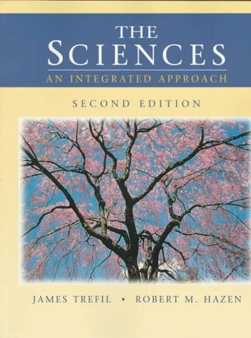 The Sciences: An Integrated Approach; James Trefil, Robert M. Hazen; 1997
