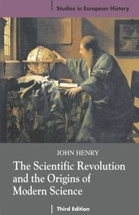 The scientific revolution and the origins of modern science; John Henry; 2008