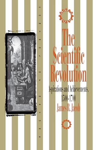 The scientific revolution : aspirations and achievements, 1500-1700; James R. Jacob; 1999