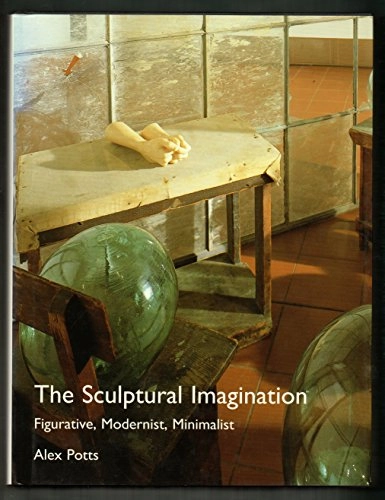 The sculptural imagination : figurative, modernist, minimalist; Alex Potts; 2000