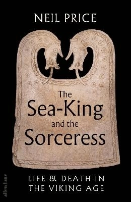 The Sea-King and the Sorceress; Neil Price; 2026