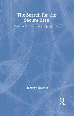 The search for the secure base : attachment theory and psychotherapy; Jeremy Holmes; 2001