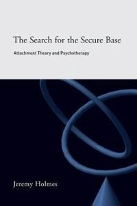 The search for the secure base : attachment theory and psychotherapy; Jeremy Holmes; 2001