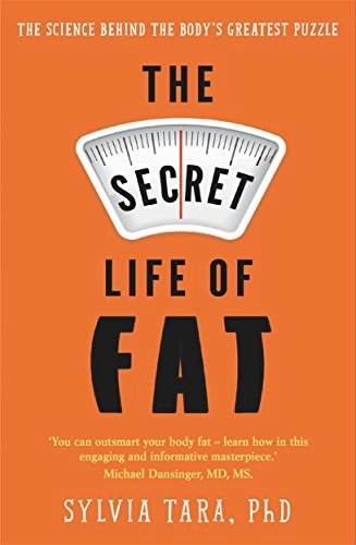The secret life of fat : the science behind the body's greatest puzzle; Sylvia Tara; 2016