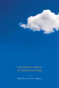 The secret world of doing nothing; Billy Ehn; 2010