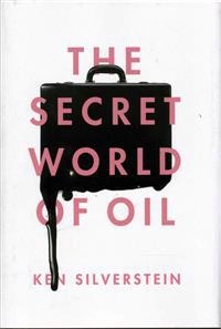 The secret world of oil; Ken. Silverstein; 2014