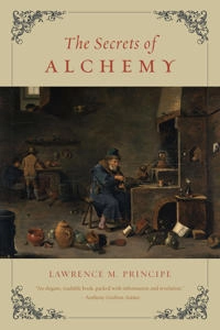 The secrets of alchemy; Lawrence M. Principe; 2013