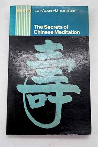 The secrets of Chinese meditation : self-cultivation by mind control as taught in the Ch'an, Mahayana and Taoist schools in China; K'uan Yü Lu; 1984
