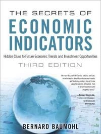The secrets of economic indicators : hidden clues to future economic trends and investment opportunities; Bernard Baumohl; 2013