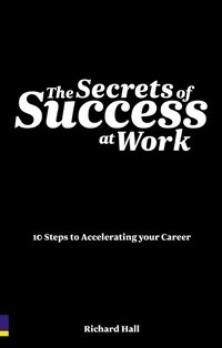 The Secrets of Success at Work; Richard Hall; 2008